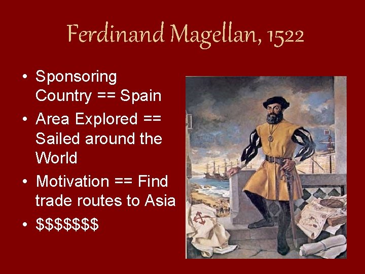 Ferdinand Magellan, 1522 • Sponsoring Country == Spain • Area Explored == Sailed around Ferdinand Magellan, 1522 • Sponsoring Country == Spain • Area Explored == Sailed around