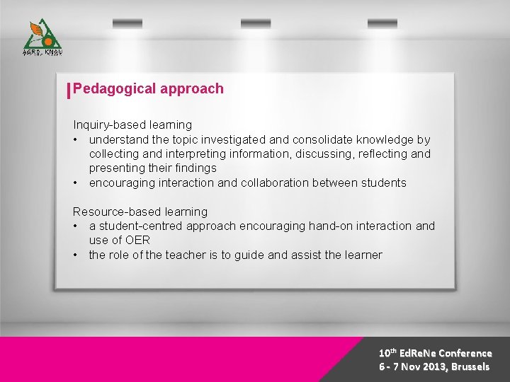 Pedagogical approach Inquiry-based learning • understand the topic investigated and consolidate knowledge by collecting
