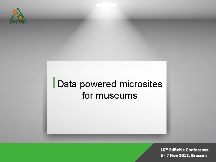 Data powered microsites for museums 10 th Ed. Re. Ne Conference 6 - 7