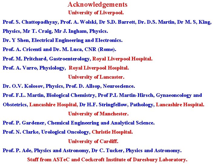 Acknowledgements University of Liverpool. Prof. S. Chattopadhyay, Prof. A. Wolski, Dr S. D. Barrett, Acknowledgements University of Liverpool. Prof. S. Chattopadhyay, Prof. A. Wolski, Dr S. D. Barrett,