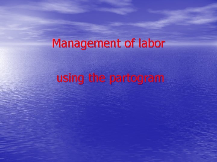 Management of labor using the partogram 