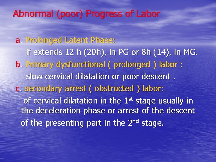 Abnormal (poor) Progress of Labor a. Prolonged Latent Phase: if extends 12 h (20