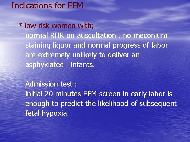 Indications for EFM * low risk women with; normal RHR on auscultation , no