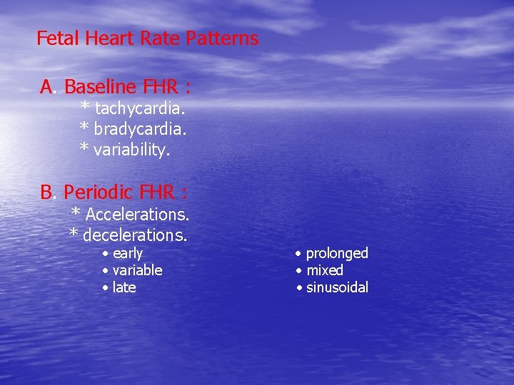 Fetal Heart Rate Patterns A. Baseline FHR : * tachycardia. * bradycardia. * variability.