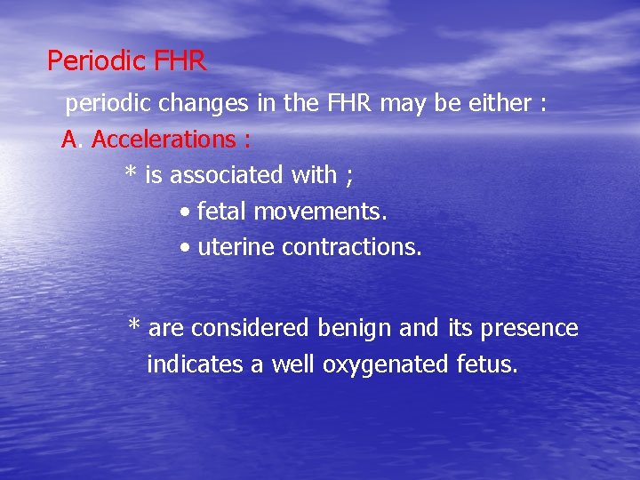 Periodic FHR periodic changes in the FHR may be either : A. Accelerations :