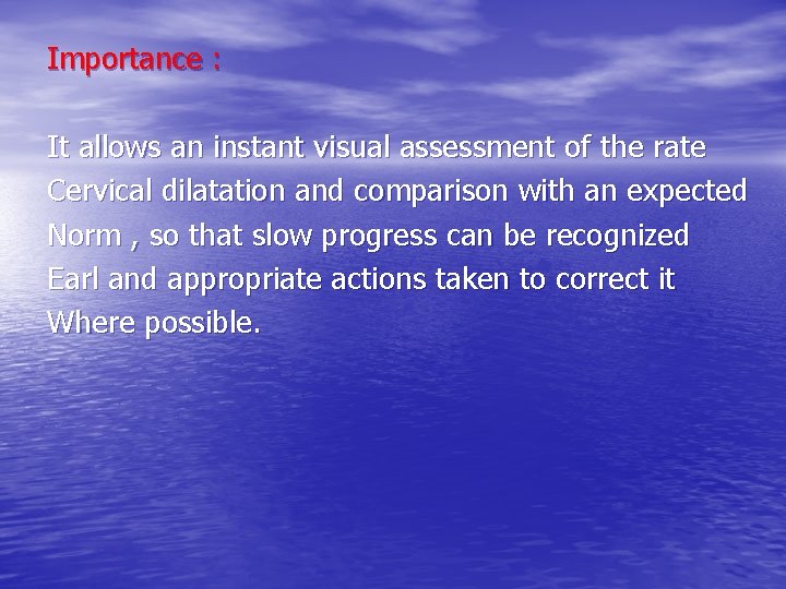 Importance : It allows an instant visual assessment of the rate Cervical dilatation and
