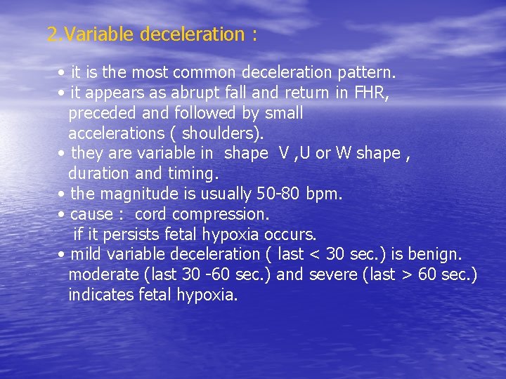 2. Variable deceleration : • it is the most common deceleration pattern. • it