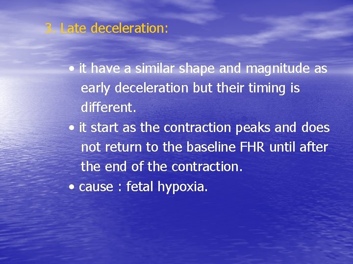 3. Late deceleration: • it have a similar shape and magnitude as early deceleration