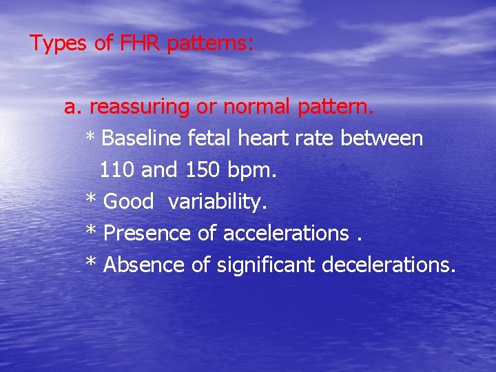 Types of FHR patterns: a. reassuring or normal pattern. * Baseline fetal heart rate