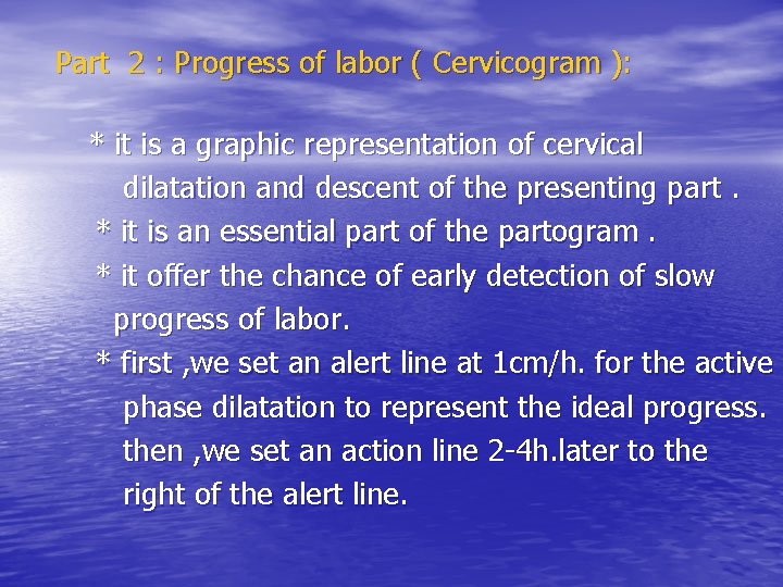 Part 2 : Progress of labor ( Cervicogram ): * it is a graphic