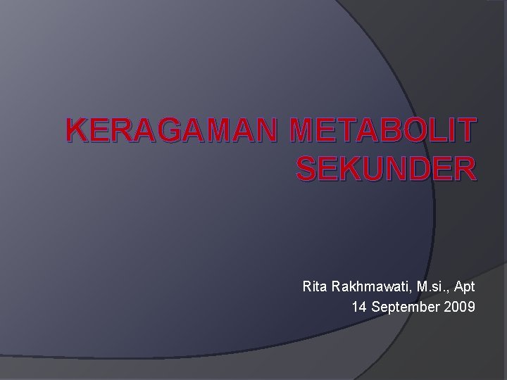 KERAGAMAN METABOLIT SEKUNDER Rita Rakhmawati, M. si. , Apt 14 September 2009 