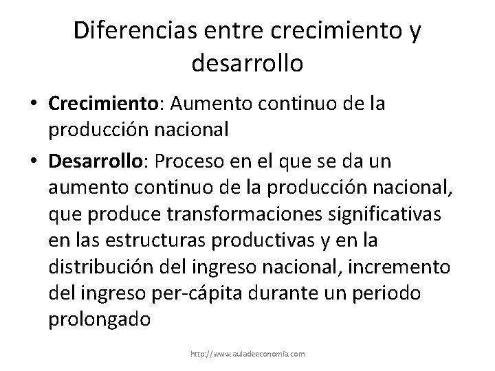 Diferencias entre crecimiento y desarrollo • Crecimiento: Aumento continuo de la producción nacional •