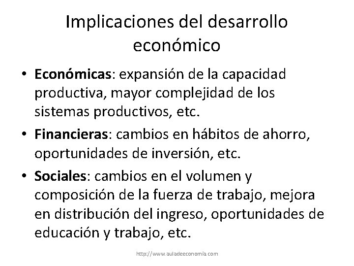 Implicaciones del desarrollo económico • Económicas: expansión de la capacidad productiva, mayor complejidad de