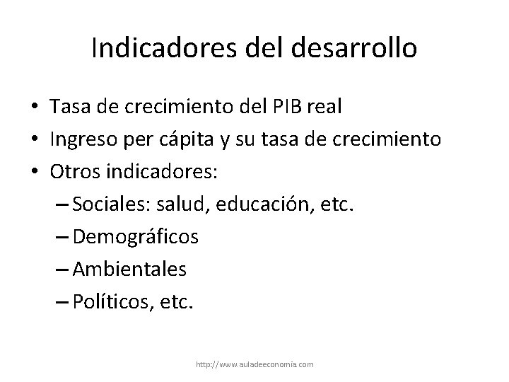 Indicadores del desarrollo • Tasa de crecimiento del PIB real • Ingreso per cápita