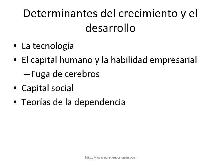 Determinantes del crecimiento y el desarrollo • La tecnología • El capital humano y