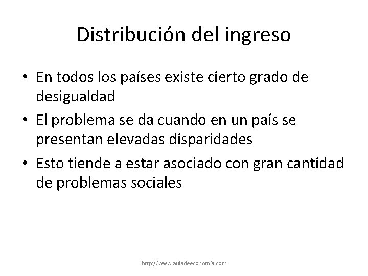 Distribución del ingreso • En todos los países existe cierto grado de desigualdad •