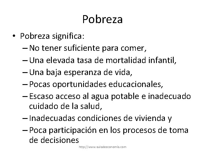 Pobreza • Pobreza significa: – No tener suficiente para comer, – Una elevada tasa