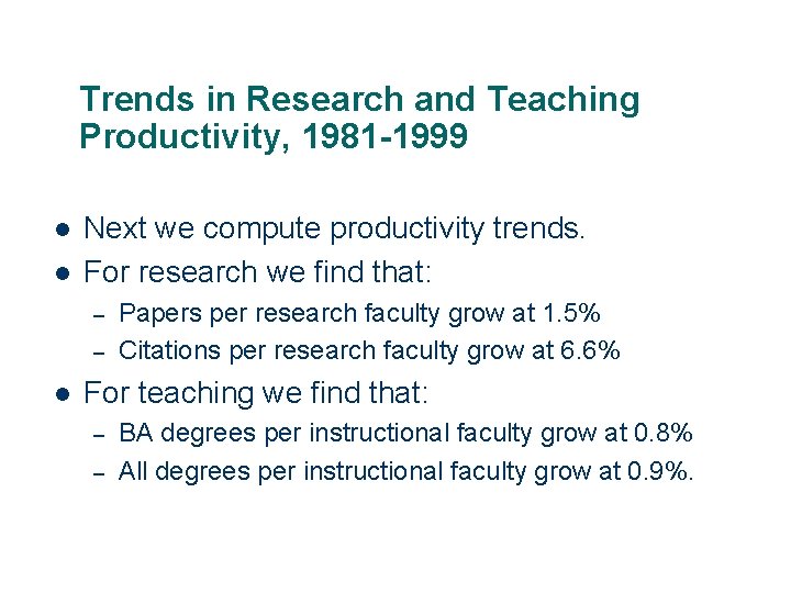 Trends in Research and Teaching Productivity, 1981 -1999 l l Next we compute productivity