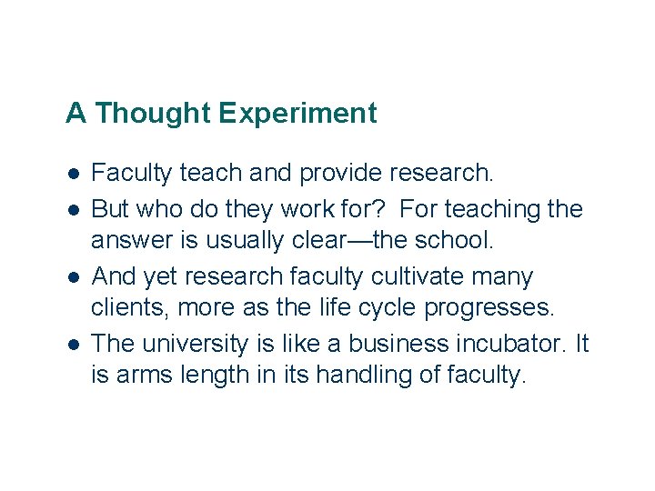 A Thought Experiment l l 4 Faculty teach and provide research. But who do