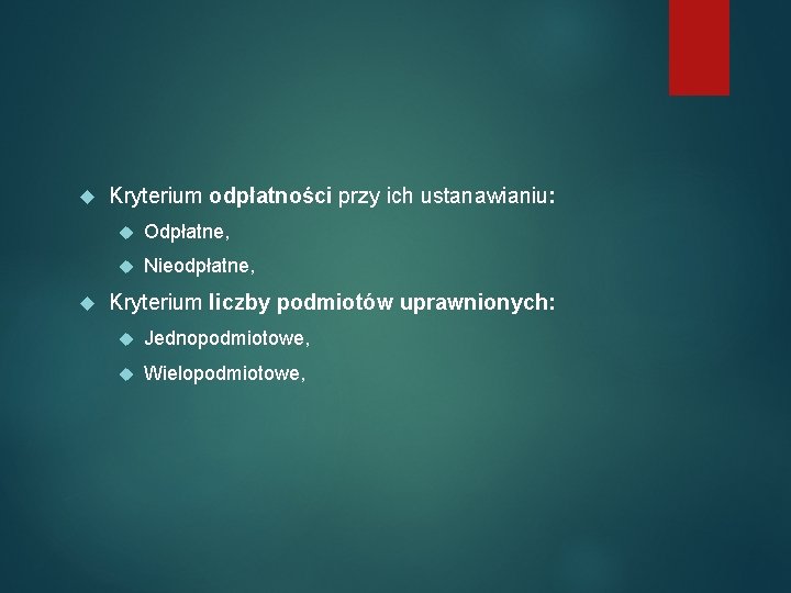  Kryterium odpłatności przy ich ustanawianiu: Odpłatne, Nieodpłatne, Kryterium liczby podmiotów uprawnionych: Jednopodmiotowe, Wielopodmiotowe,