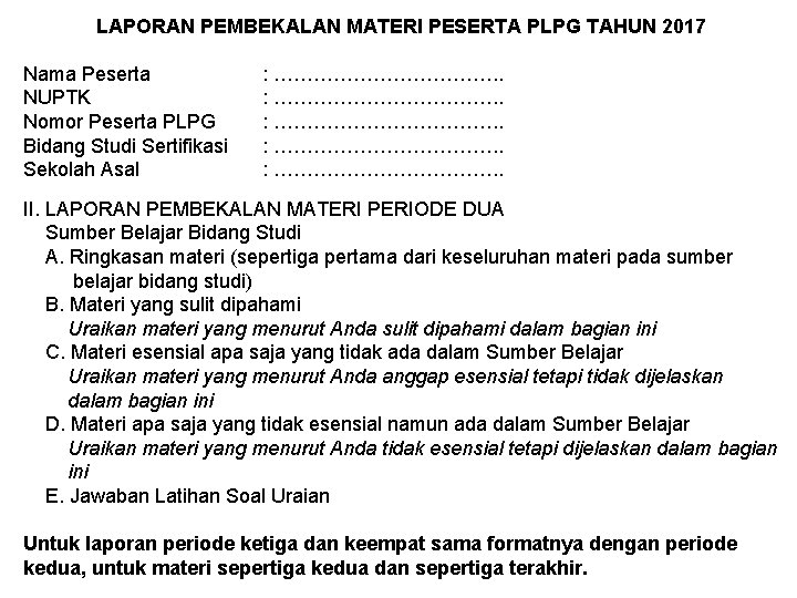 LAPORAN PEMBEKALAN MATERI PESERTA PLPG TAHUN 2017 Nama Peserta NUPTK Nomor Peserta PLPG Bidang