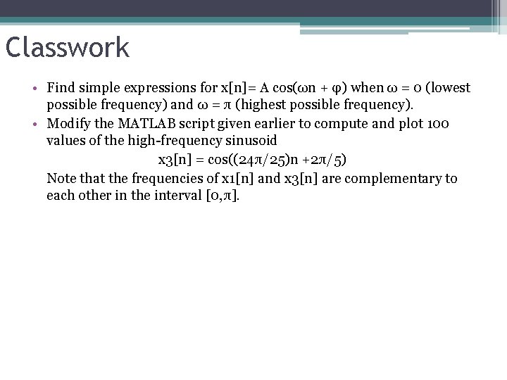 Classwork • Find simple expressions for x[n]= A cos(ωn + φ) when ω =