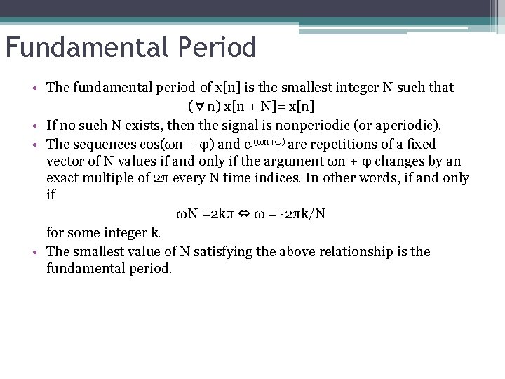 Fundamental Period • The fundamental period of x[n] is the smallest integer N such