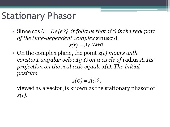 Stationary Phasor • Since cos θ = Re{ejθ}, it follows that x(t) is the