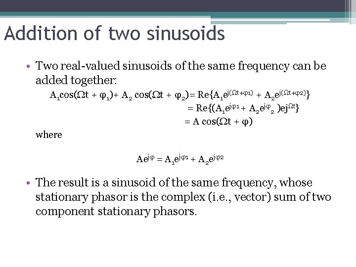 Addition of two sinusoids • Two real-valued sinusoids of the same frequency can be