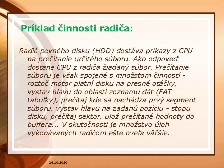 Príklad činnosti radiča: Radič pevného disku (HDD) dostáva príkazy z CPU na prečítanie určitého