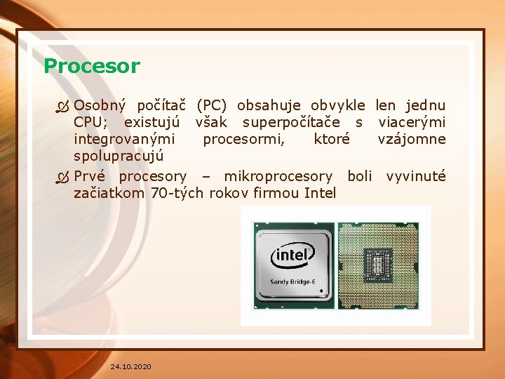 Procesor Osobný počítač (PC) obsahuje obvykle len jednu CPU; existujú však superpočítače s viacerými