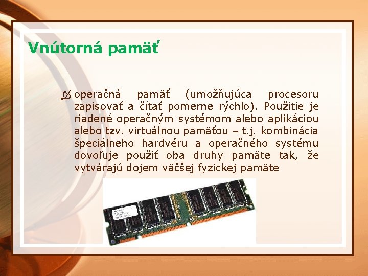 Vnútorná pamäť operačná pamäť (umožňujúca procesoru zapisovať a čítať pomerne rýchlo). Použitie je riadené
