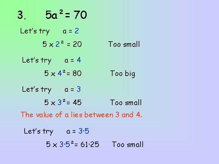 3. 5 a²= 70 Let’s try a=2 5 x 2² = 20 Let’s try