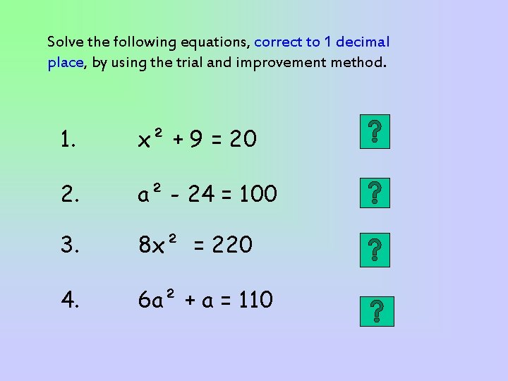 Solve the following equations, correct to 1 decimal place, by using the trial and