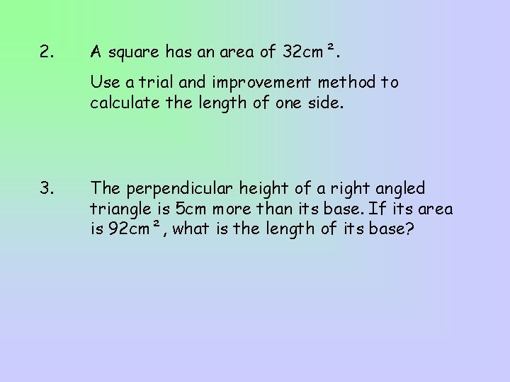 2. A square has an area of 32 cm². Use a trial and improvement