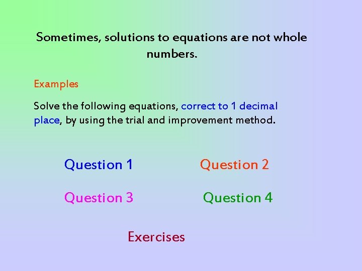 Sometimes, solutions to equations are not whole numbers. Examples Solve the following equations, correct