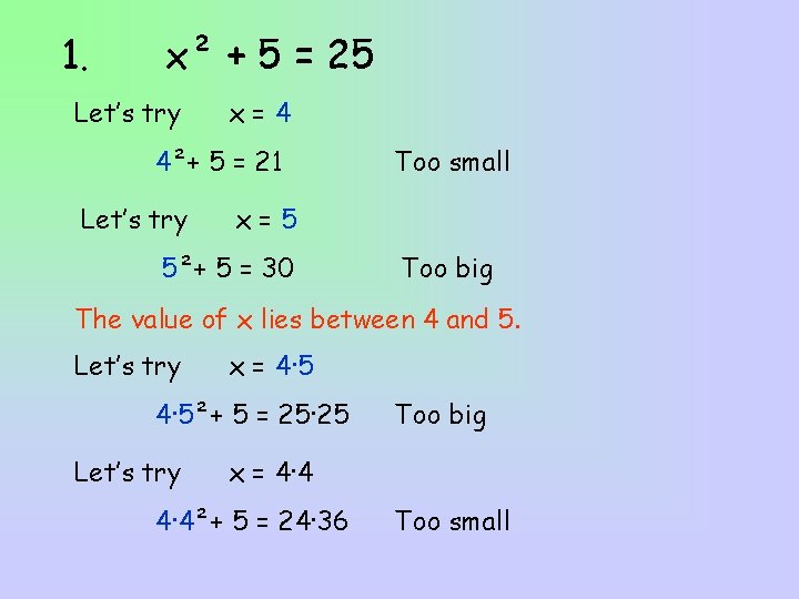 1. x² + 5 = 25 Let’s try x=4 4²+ 5 = 21 Let’s