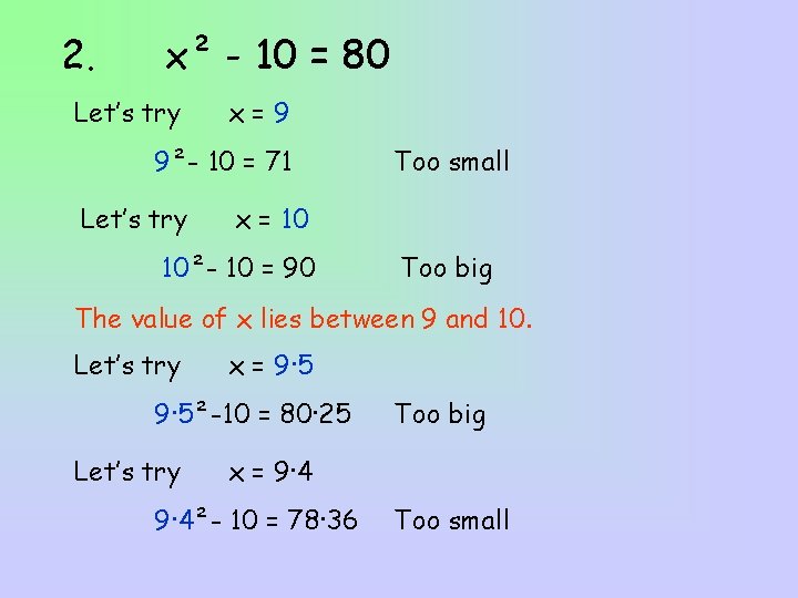 2. x² - 10 = 80 Let’s try x=9 9²- 10 = 71 Let’s