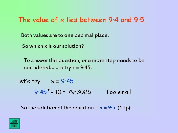 The value of x lies between 9· 4 and 9· 5. Both values are