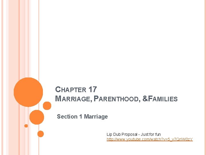 CHAPTER 17 MARRIAGE, PARENTHOOD, &FAMILIES Section 1 Marriage Lip Dub Proposal - Just for