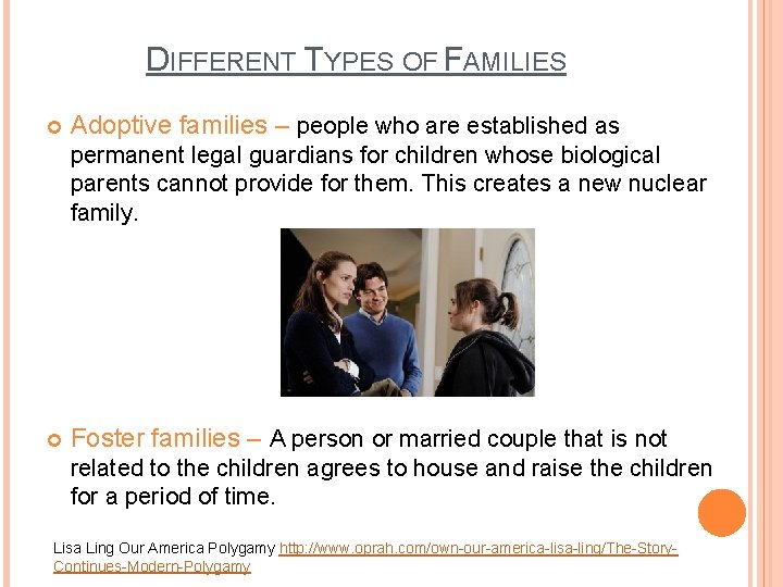 DIFFERENT TYPES OF FAMILIES Adoptive families – people who are established as permanent legal