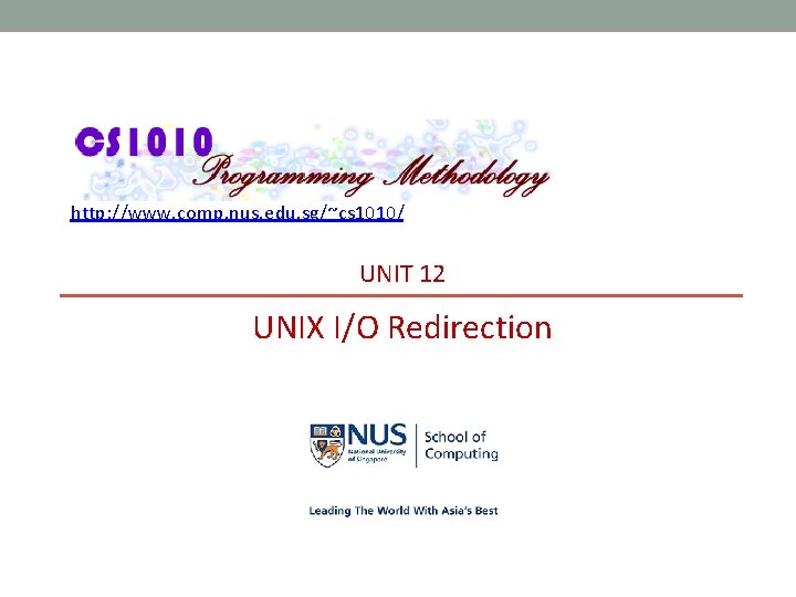 http: //www. comp. nus. edu. sg/~cs 1010/ UNIT 12 UNIX I/O Redirection 