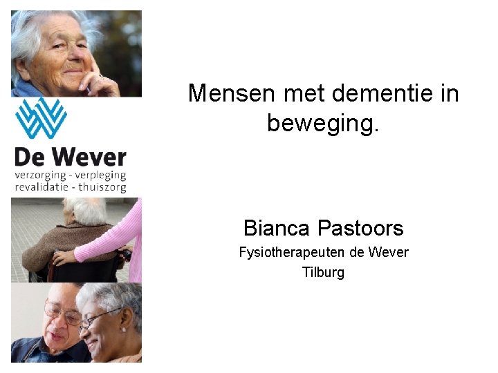 Mensen met dementie in beweging. Bianca Pastoors Fysiotherapeuten de Wever Tilburg 