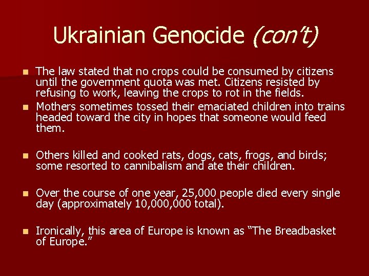 Ukrainian Genocide (con’t) The law stated that no crops could be consumed by citizens