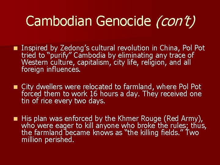 Cambodian Genocide (con’t) n Inspired by Zedong’s cultural revolution in China, Pol Pot tried