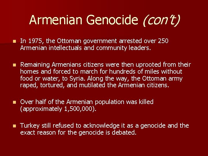 Armenian Genocide (con’t) n In 1975, the Ottoman government arrested over 250 Armenian intellectuals