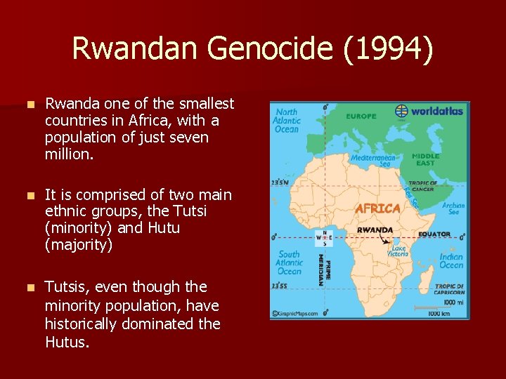 Rwandan Genocide (1994) n Rwanda one of the smallest countries in Africa, with a