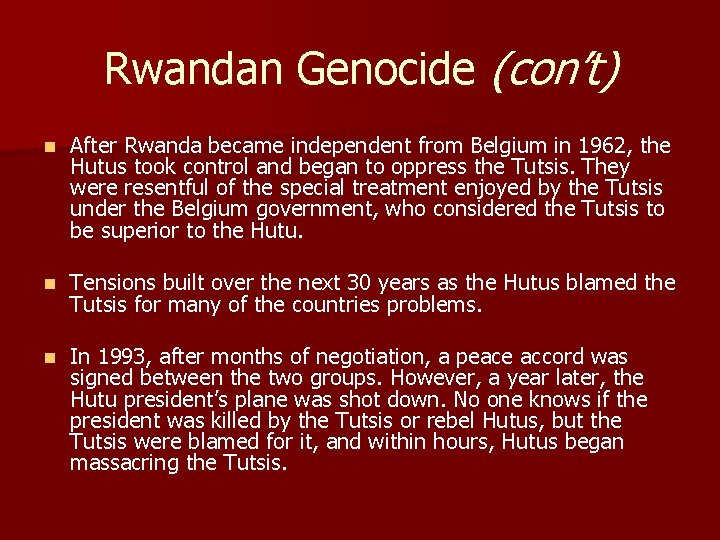 Rwandan Genocide (con’t) n After Rwanda became independent from Belgium in 1962, the Hutus