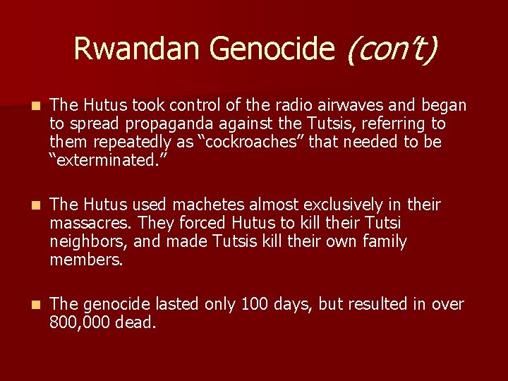 Rwandan Genocide (con’t) n The Hutus took control of the radio airwaves and began