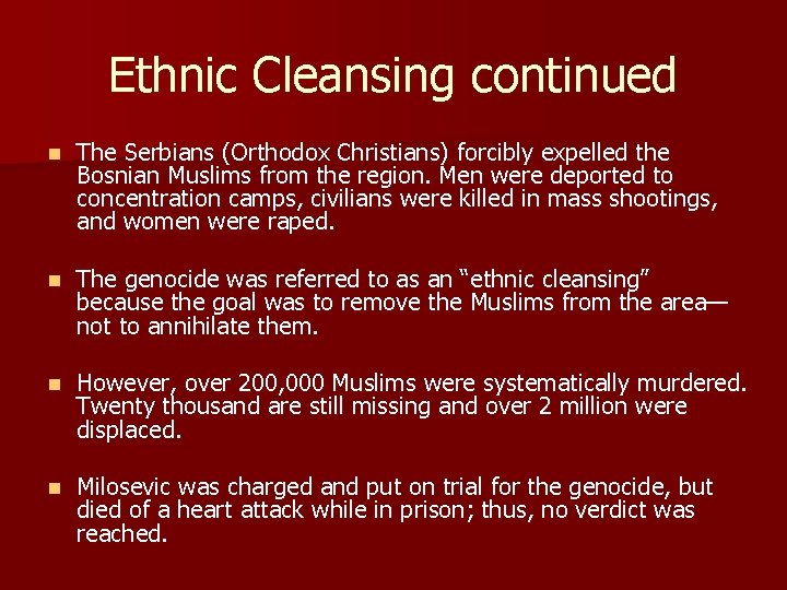 Ethnic Cleansing continued n The Serbians (Orthodox Christians) forcibly expelled the Bosnian Muslims from